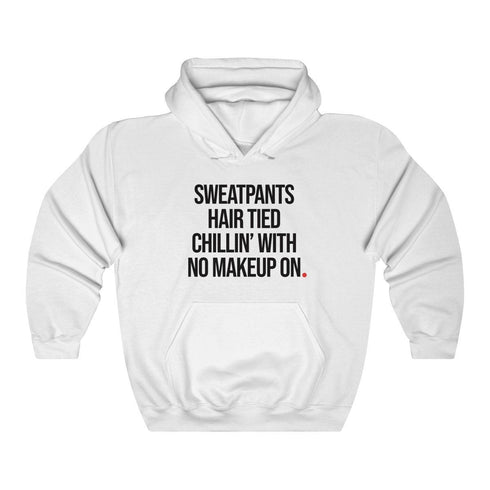 SWEATPANTS HAIR TIED CHILLIN' WITH NO MAKEUP ON (hoodie)